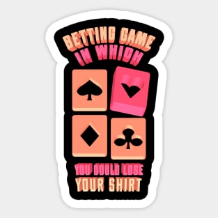 Betting game in which you could lose your shirt Sticker